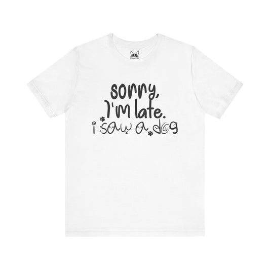 Sorry I'm Late - I saw a dog